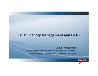 Trust, Identity Management and GENI  Dr. Ken Klingenstein,  Senior Director, Middleware and