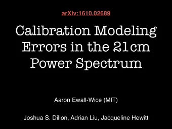 Calibration Modeling  Errors in the 21cm  Power Spectrum  Aaron Ewall-Wice (MIT)  Joshua S. Dillon,