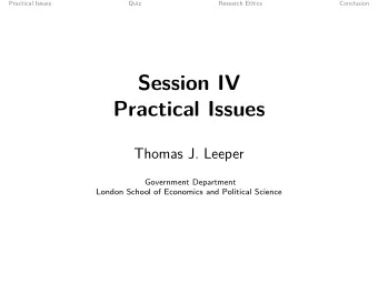 Session IV  Practical Issues  Thomas J. Leeper  Government Department  London School of Economics
