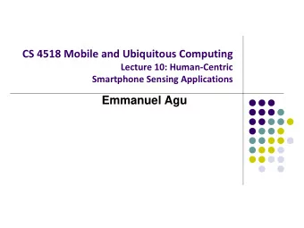 CS 4518 Mobile and Ubiquitous Computing  Lecture 10: Human-Centric  Smartphone Sensing Applications