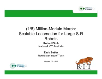 (1/8) Million-Module March:  Scalable Locomotion for Large S-R  Robots  Robert Fitch  National ICT