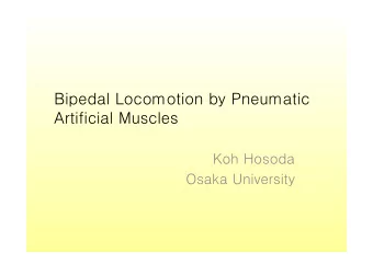 Bipedal Locomotion by Pneumatic  Artificial Muscles  Koh Hosoda  Osaka University  The aim  Key