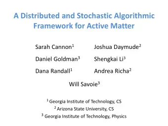 A Distributed and Stochastic Algorithmic  Framework for Active Matter Sarah Cannon 1 Joshua Daymude