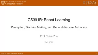 CS  CS391R: Robot Learnin  ing  Perception, Decision Making, and General-Purpose Autonomy  Prof.