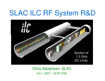 SLAC ILC RF System R&amp;D  Section of  1.3 GHz  SC Linac  Chris Adolphsen, SLAC  Oct 1, 2007