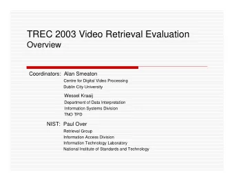 TREC 2003 Video Retrieval Evaluation  Overview  Coordinators:  Alan Smeaton  Centre for Digital