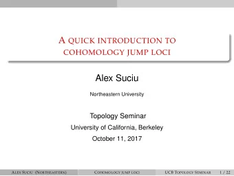 Alex Suciu  Northeastern University  Topology Seminar  University of California, Berkeley  October