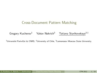 Cross-Document Pattern Matching Gregory Kucherov 1 Yakov Nekrich 2 Tatiana Starikovskaya 3 , 1 1