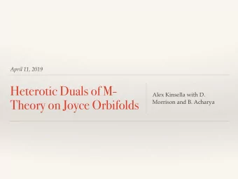 Heterotic Duals of M-  Alex Kinsella with D.  Theory on Joyce Orbifolds  Morrison and B. Acharya