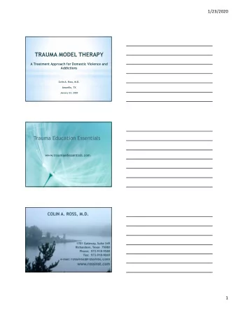 TRAUMA MODEL THERAPY  A Treatment Approach for Domestic Violence and  Addictions  Colin A. Ross,