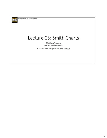 Lecture 05: Smith Charts  Matthew Spencer  Harvey Mudd College  E157  Radio Frequency Circuit