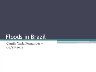 Floods in Brazil Camila Yarla Fernandes   08/17/2012  Introduction  Floods are known to