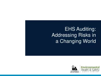 Addressing Risks in  a Changing World  EHS Auditing:  Addressing Risks in a Changing World  Douglas