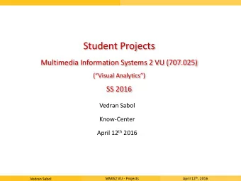 Student Projects  Multimedia Information Systems 2 VU (707.025)  (Visual Analytics)  SS 2016