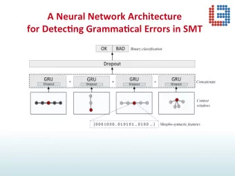 A Neural Network Architecture  for Detec2ng Gramma2cal Errors in SMT  A Neural Network Architecture