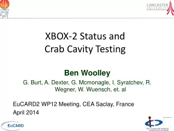 XBOX-2 Status and  Crab Cavity Testing  Ben Woolley  G. Burt, A. Dexter, G. Mcmonagle, I.