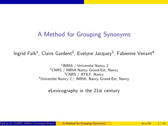 A Method for Grouping Synonyms Ingrid Falk 1 , Claire Gardent 2 , Evelyne Jacquey 3 , Fabienne