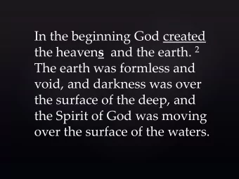 In the beginning God created the heaven s and the earth. 2  The earth was formless and  void, and