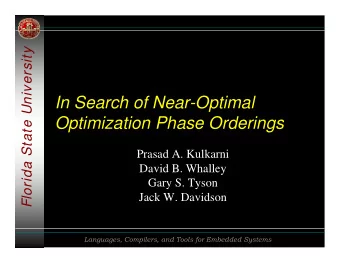 In Search of Near-Optimal  Optimization Phase Orderings  Prasad A. Kulkarni  David B. Whalley  Gary