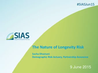 The Nature of Longevity Risk  Sacha Dhamani  Demographic Risk Actuary, Partnership Assurance  9