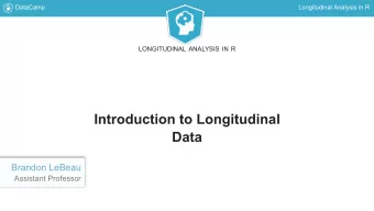 Introduction to Longitudinal  Data  Brandon LeBeau  Assistant Professor  DataCamp  Longitudinal