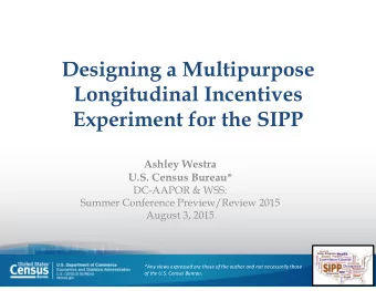 Designing a Multipurpose  Designing a Multipurpose  Longitudinal Incentives  Experiment for the