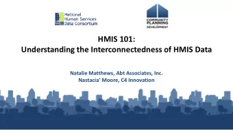 HMIS 101:  Understanding the Interconnectedness of HMIS Data  Natalie Matthews, Abt Associates,