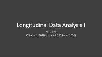 Longitudinal Data Analysis I  PSYC 575  October 3, 2020 (updated: 3 October 2020)  Learning