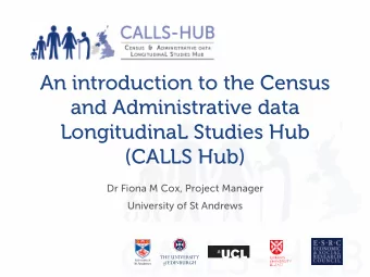 An introduction to the Census  and Administrative data  LongitudinaL Studies Hub  (CALLS Hub)  Dr