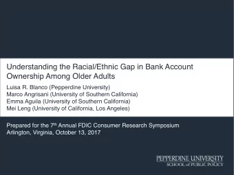 Understanding the Racial/Ethnic Gap in Bank Account  Ownership Among Older Adults  Luisa R. Blanco