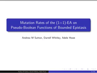 Mutation Rates of the (1+1)-EA on  Pseudo-Boolean Functions of Bounded Epistasis  Andrew M Sutton,