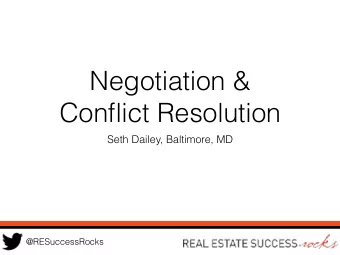 Negotiation &amp;  Conflict Resolution  Seth Dailey, Baltimore, MD  @RESuccessRocks  Here is