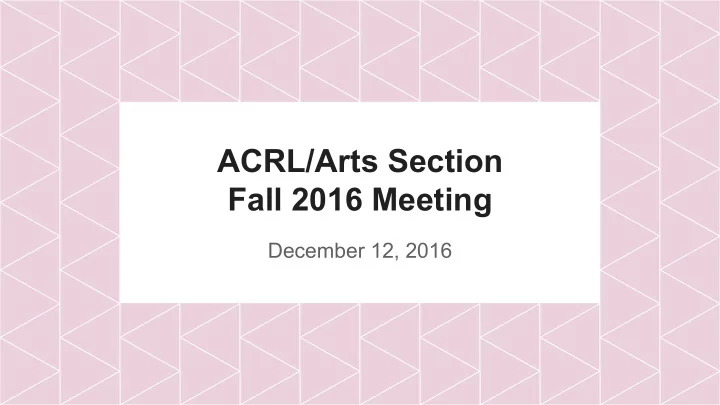 acrl arts section fall 2016 meeting