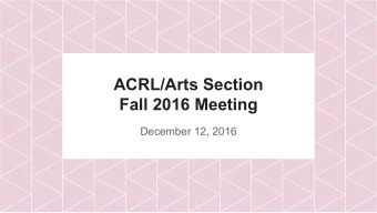 ACRL/Arts Section  Fall 2016 Meeting  December 12, 2016  Agenda    ALA Annual Chicago Arts
