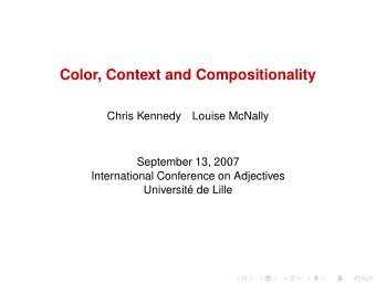 Color, Context and Compositionality  Chris Kennedy  Louise McNally  September 13, 2007