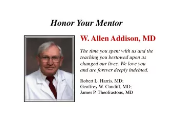 Honor Your Mentor  Honor Your Mentor  W. Allen Addison, MD  ,  The time you spent with us and the