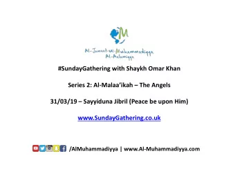 31/03/19  Sayyiduna Jibril (Peace be upon Him)  www.SundayGathering.co.uk  /AlMuhammadiyya |