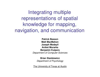 Integrating multiple  representations of spatial  knowledge for mapping,  navigation, and