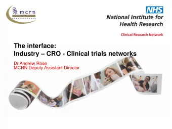 The interface: Industry  CRO - Clinical trials networks  Dr Andrew Rose  MCRN Deputy Assistant