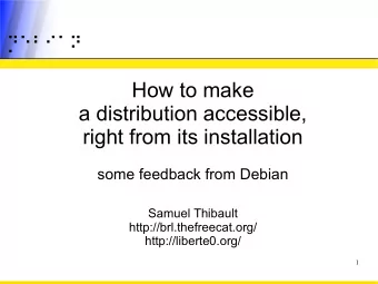 How to make  a distribution accessible,  right from its installation  some feedback from Debian
