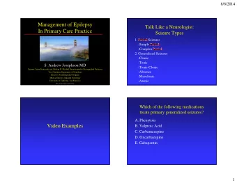 Management of Epilepsy  Talk Like a Neurologist:  In Primary Care Practice  Seizure Types  1.