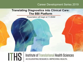 Translating Diagnostics into Clinical Care:  The BBI Platform  Presentation will begin at 11:45AM