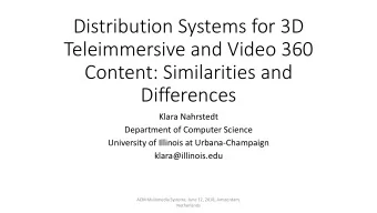 Distribution Systems for 3D  Teleimmersive and Video 360  Content: Similarities and  Differences