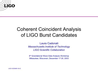 Coherent Coincident Analysis  of LIGO Burst Candidates  Laura Cadonati  Massachusetts Institute of