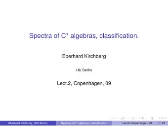 Spectra of C* algebras, classification.  Eberhard Kirchberg  HU Berlin  Lect.2, Copenhagen, 09