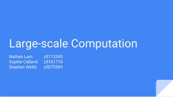 Large-scale Computation  Nathan Lam  z5113345  Sophie Calland  z5161776  Stephen Webb  z5075569