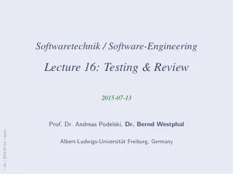 Lecture 16: Testing &amp; Review  2015-07-13 Prof. Dr. Andreas Podelski, Dr. Bernd Westphal   16