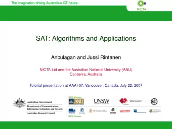 SAT: Algorithms and Applications  Anbulagan and Jussi Rintanen  NICTA Ltd and the Australian