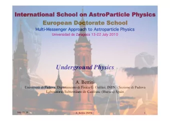 Underground Physics  A. Bettini  Universit di Padova, Dipartimento di Fisica G. Galilei; INFN -