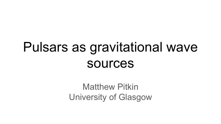 pulsars as gravitational wave sources